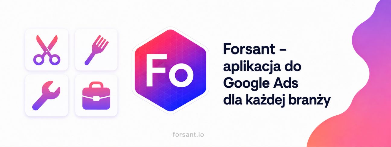 Forsant – aplikacja do Google Ads dla fryzjera, gastronomii, mechanika i firm usługowych