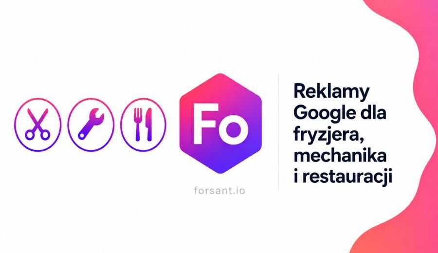 Reklamy Google dla fryzjera, mechanika i restauracji — Forsant automat Google Ads